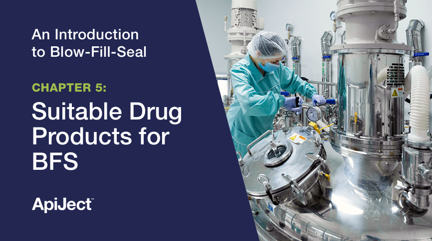 Intro to Blow-Fill-Seal / Chapter 5: Suitable Drug Products for BFS ...